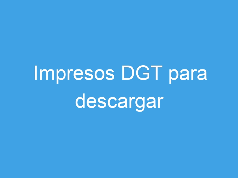 impresos dgt para descargar 56